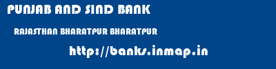 PUNJAB AND SIND BANK  RAJASTHAN BHARATPUR BHARATPUR   banks information 